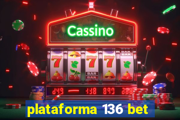 plataforma 136 bet